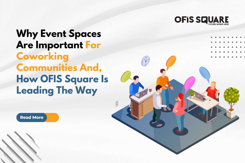 why event spaces are important for coworking communities and how ofis square is leading the way