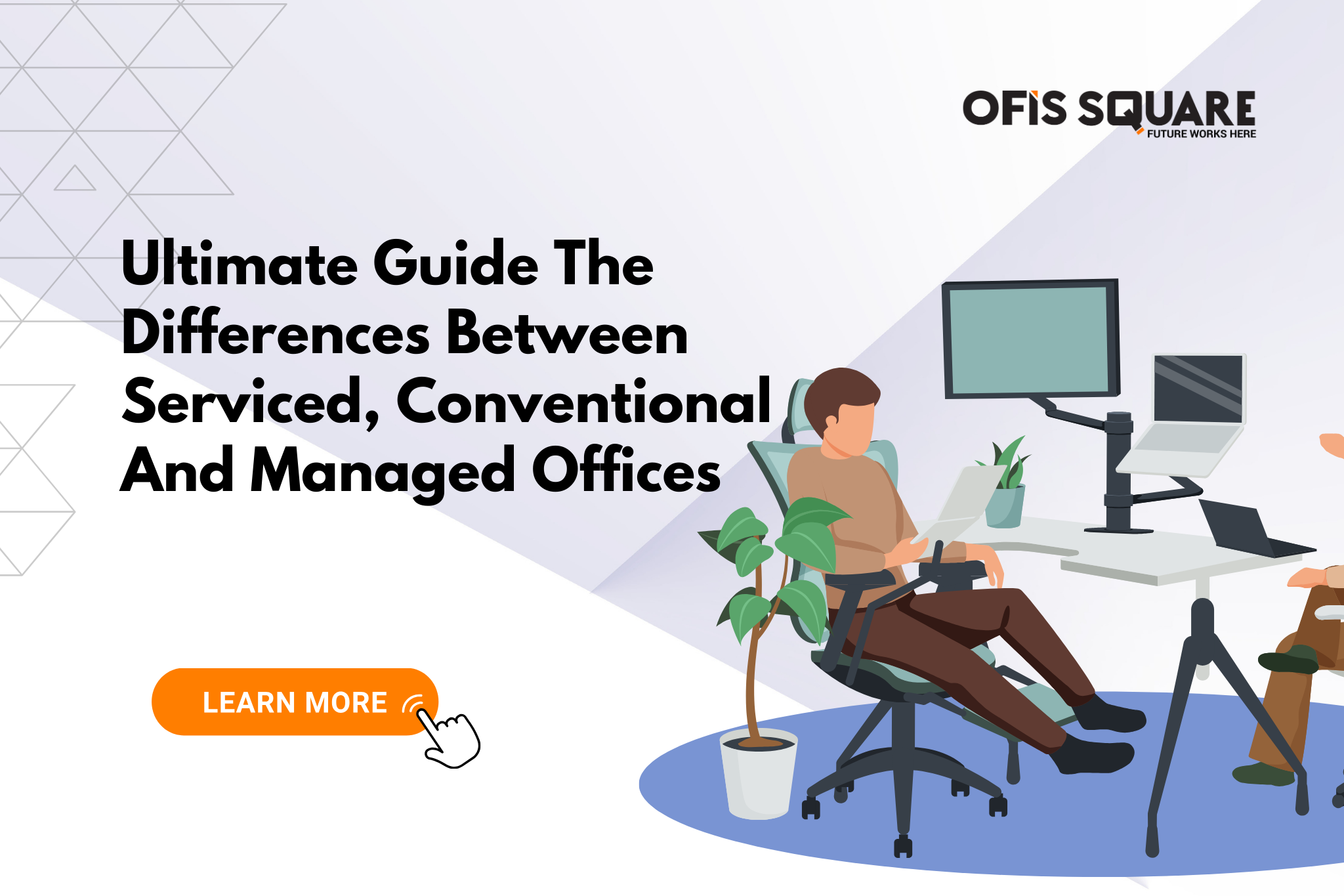 Ultimate Guide The Differences Between Serviced, Conventional And Managed Offices