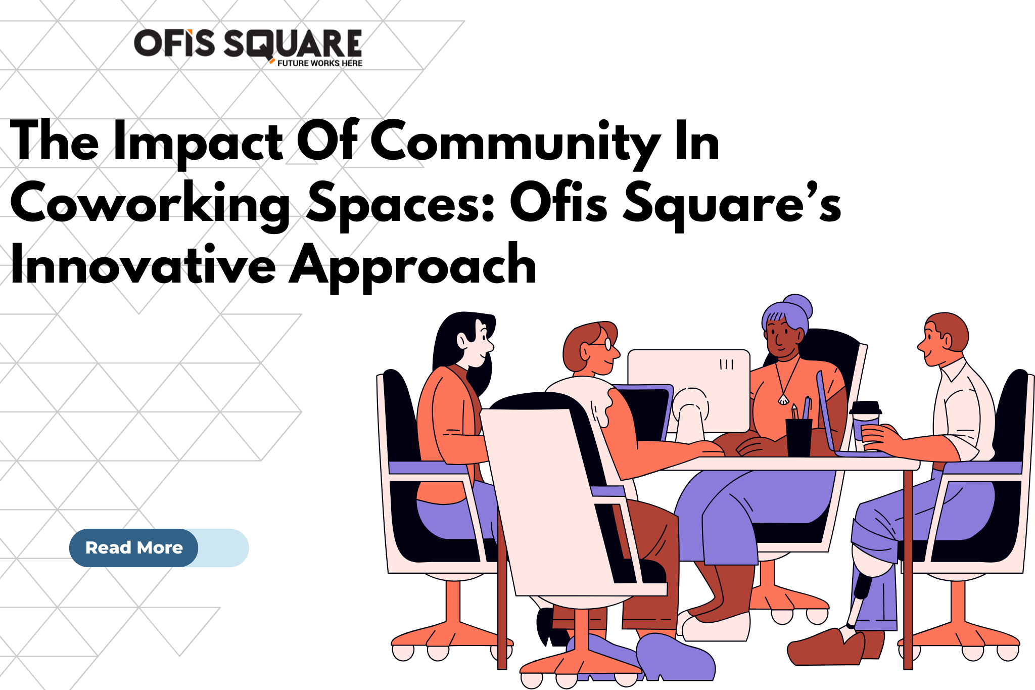 The Impact Of Community In Coworking Spaces: Ofis Square’s Innovative Approach