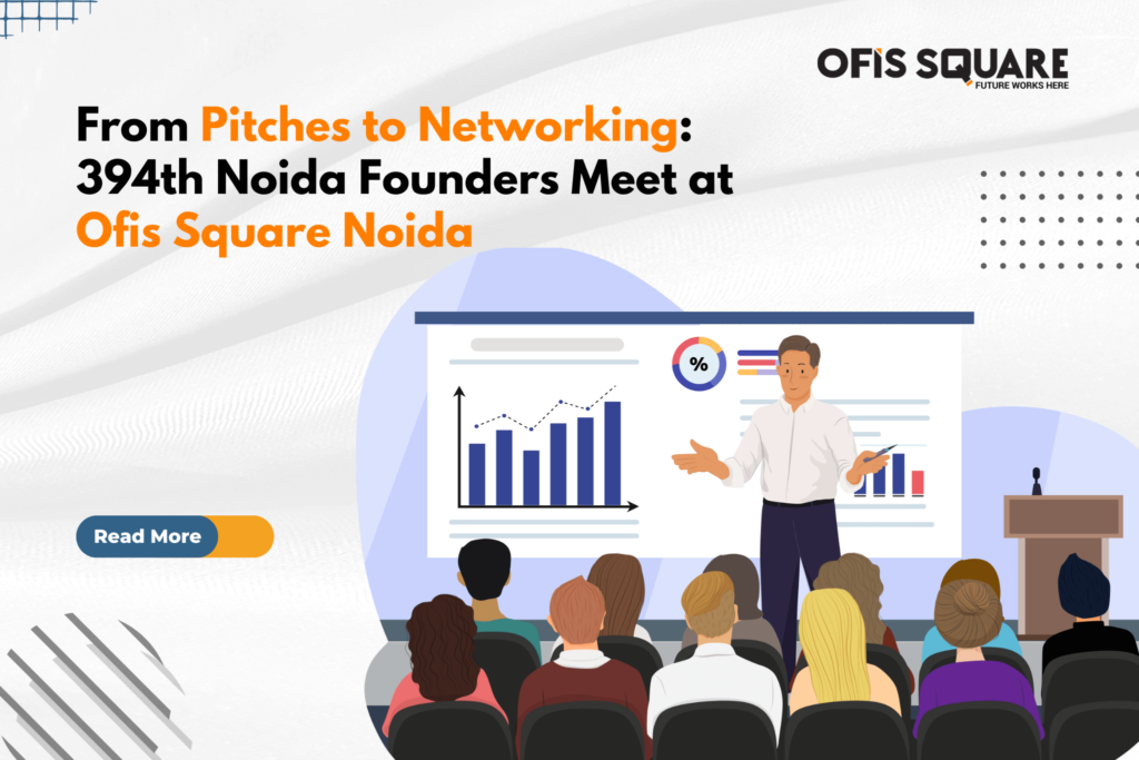 From Pitches to Networking 394th Noida Founders Meet at Ofis Square Noida